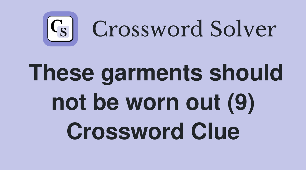 These garments should not be worn out (9) Crossword Clue