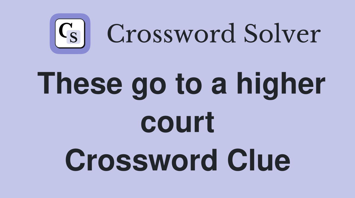 These go to a higher court Crossword Clue