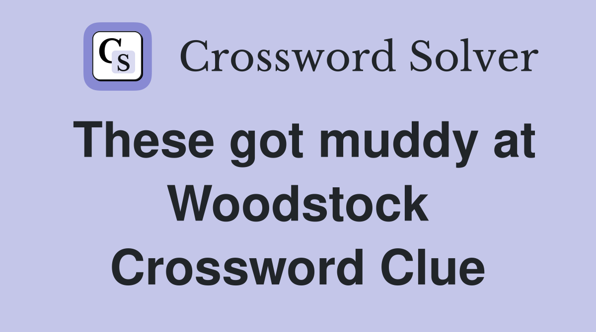 These got muddy at Woodstock Crossword Clue
