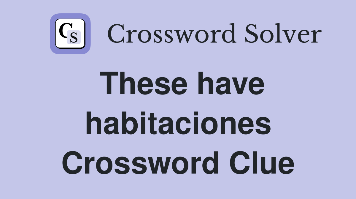 These have habitaciones Crossword Clue