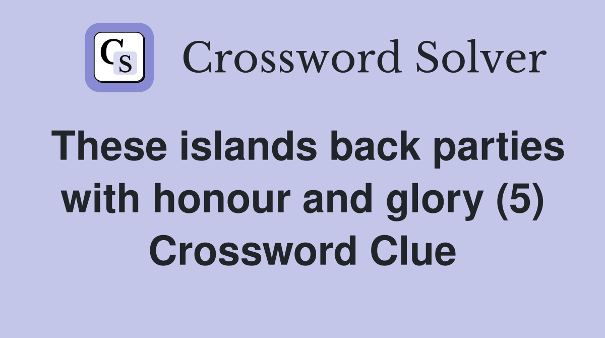 These islands back parties with honour and glory (5) Crossword Clue