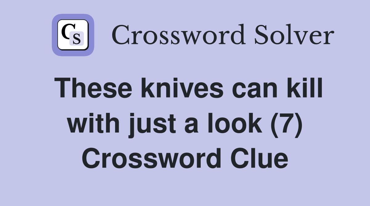 These knives can kill with just a look (7) Crossword Clue
