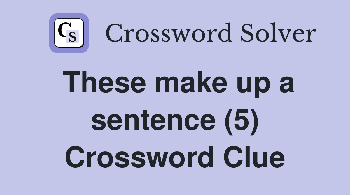 These make up a sentence (5) Crossword Clue