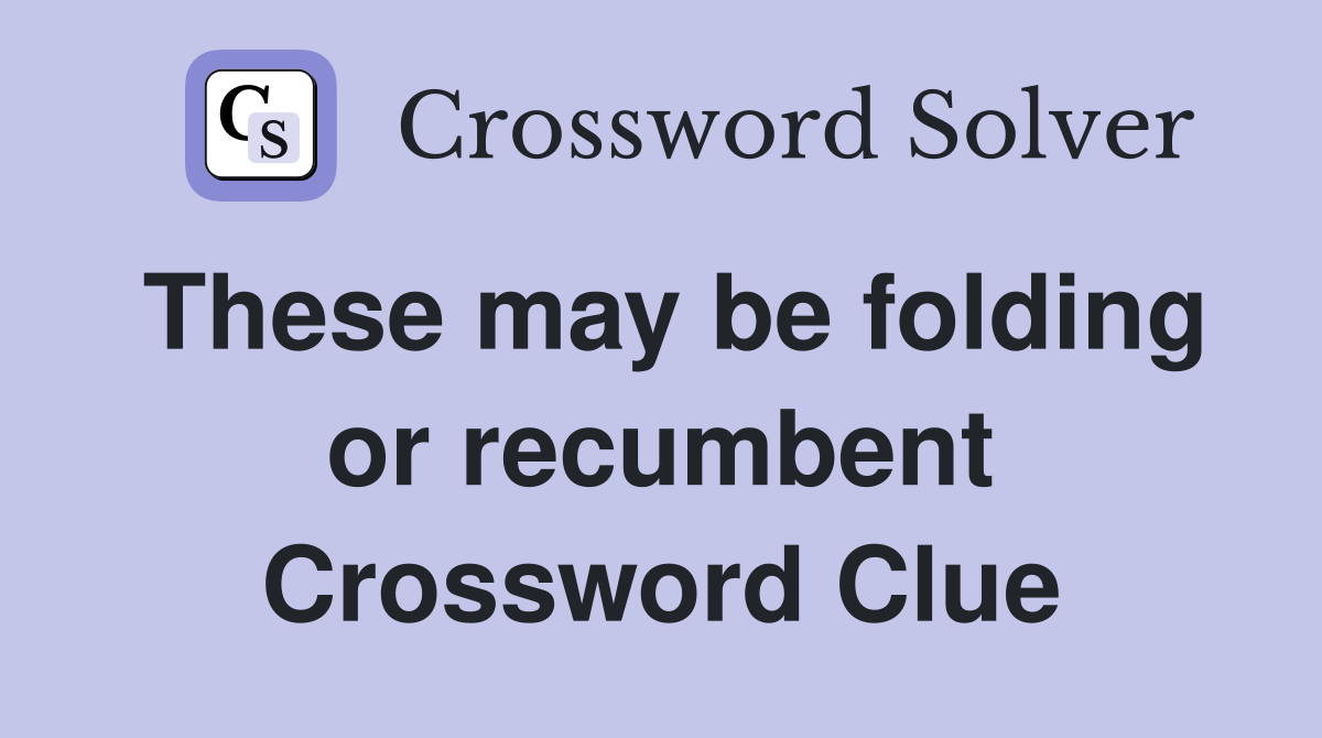 These may be folding or recumbent Crossword Clue