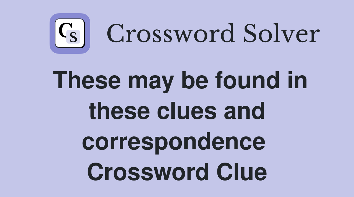 These may be found in these clues and correspondence  Crossword Clue