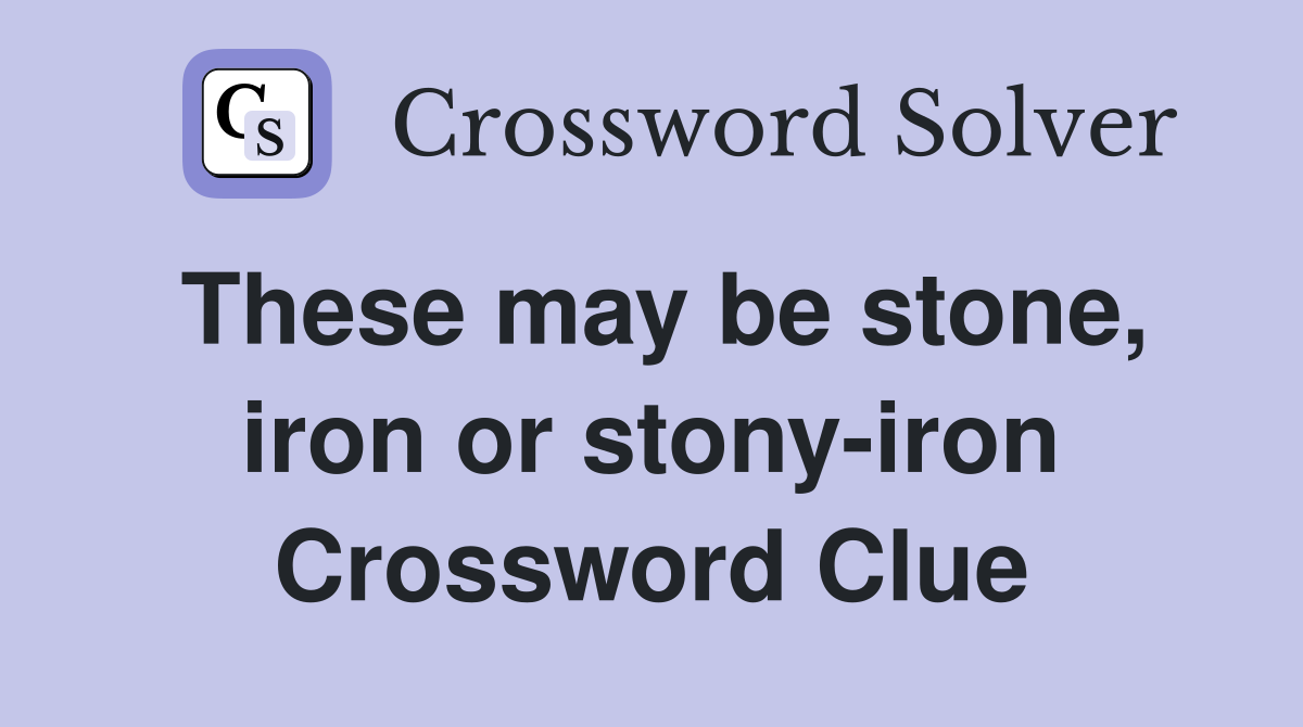 These may be stone, iron or stony-iron Crossword Clue
