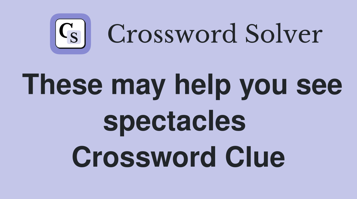 These may help you see spectacles  Crossword Clue