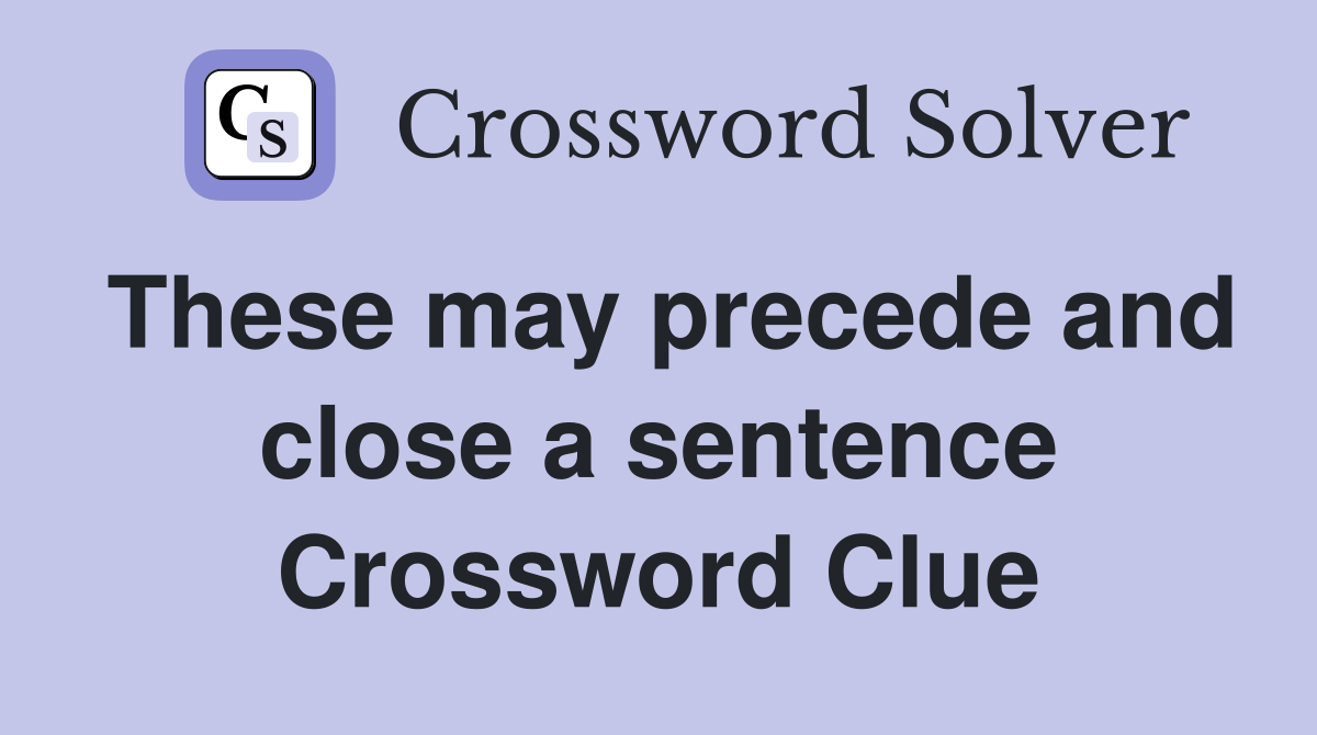 These may precede and close a sentence Crossword Clue