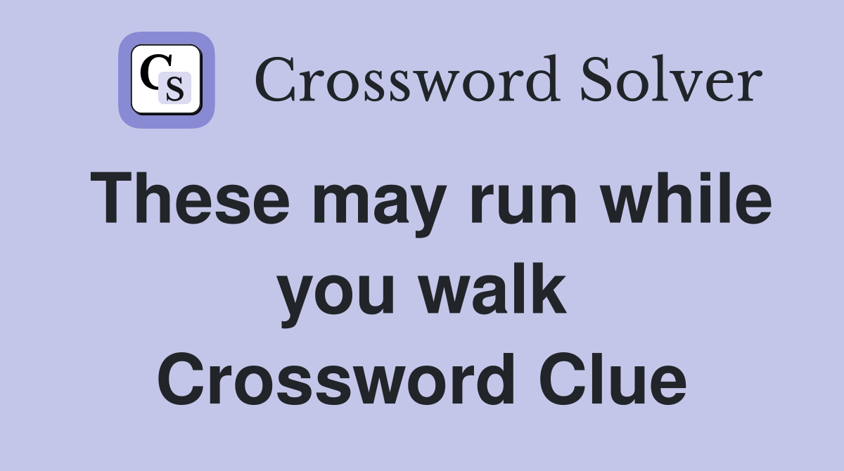 These may run while you walk Crossword Clue