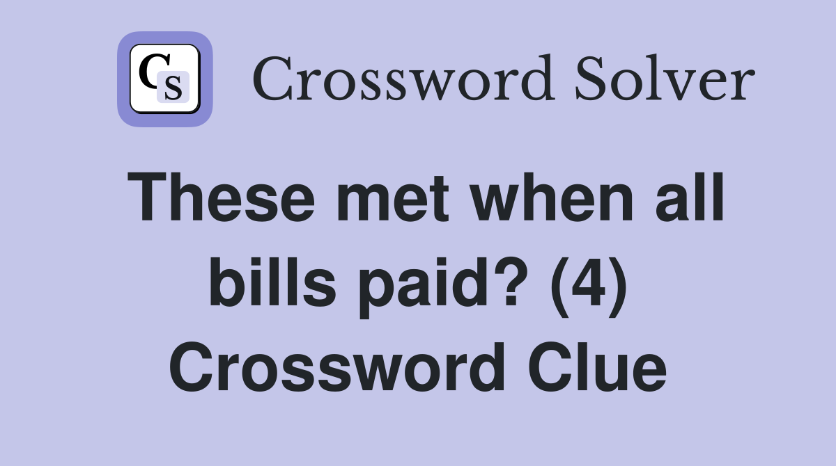 These met when all bills paid? (4) Crossword Clue