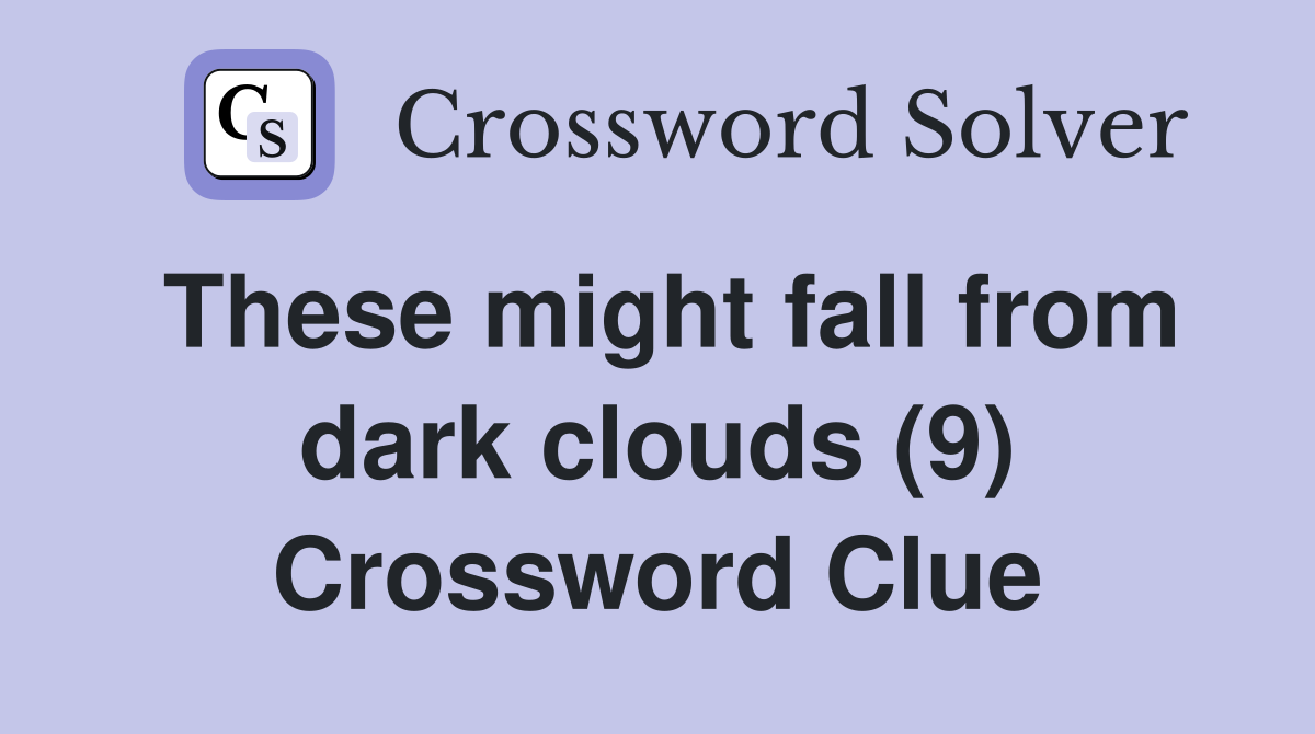 These might fall from dark clouds (9) Crossword Clue