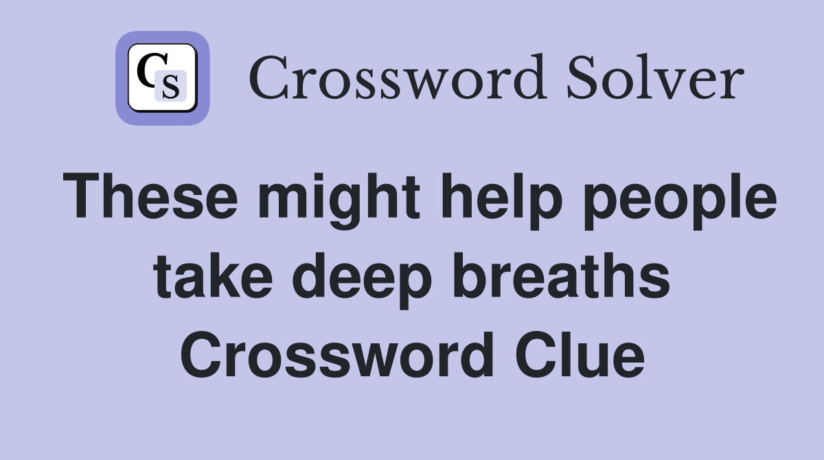 These might help people take deep breaths Crossword Clue