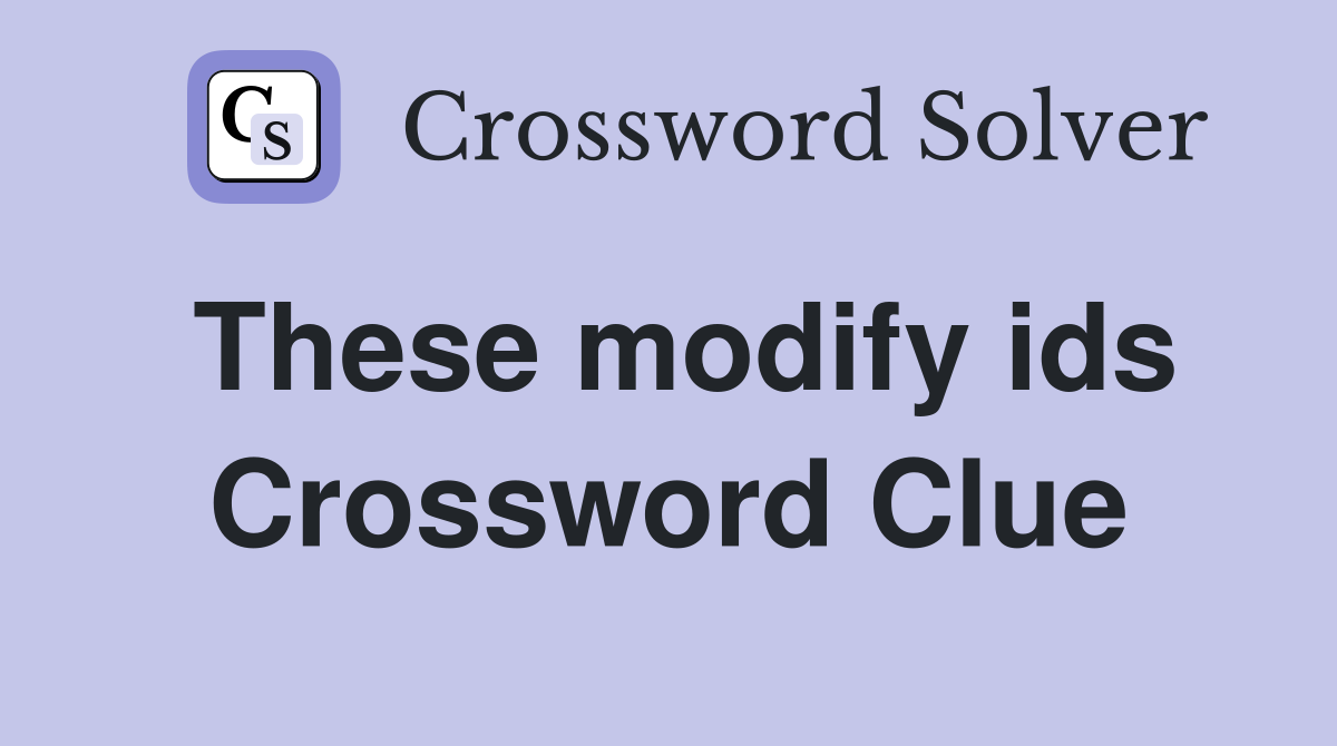 These modify ids Crossword Clue
