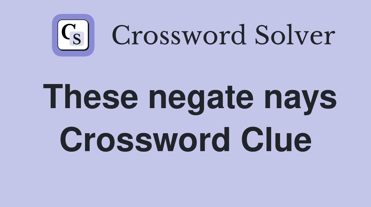 These negate nays Crossword Clue