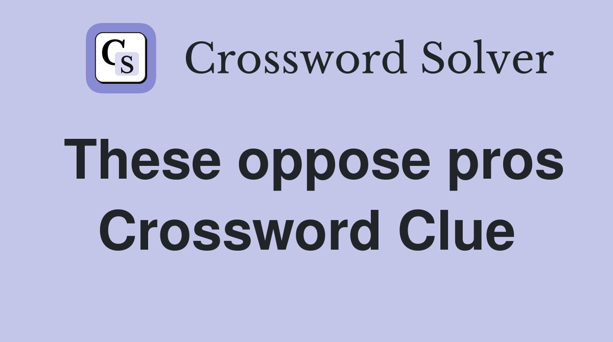 These oppose pros Crossword Clue