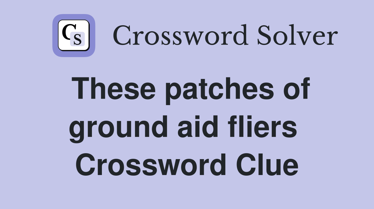 These patches of ground aid fliers  Crossword Clue
