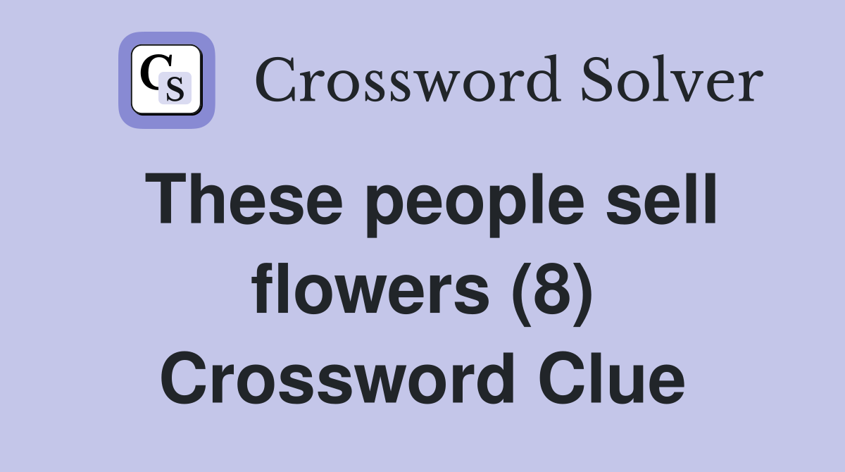 These people sell flowers (8) Crossword Clue