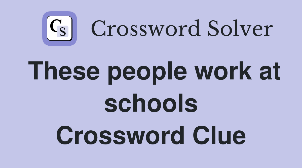 These people work at schools Crossword Clue