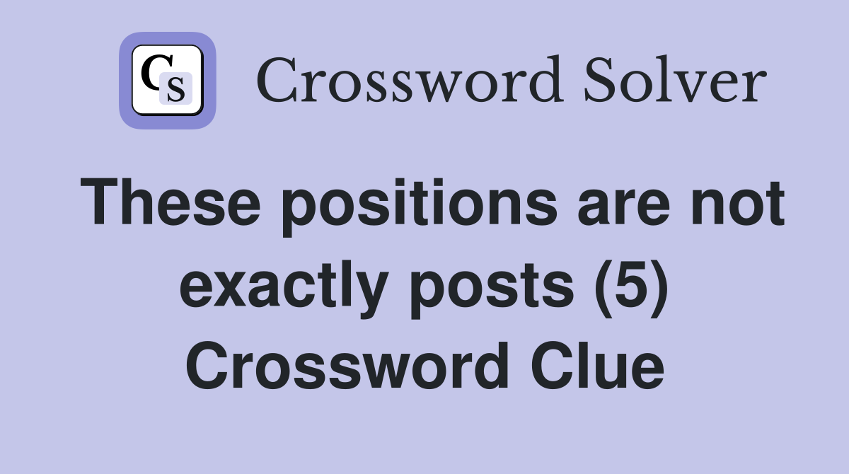 These positions are not exactly posts (5) Crossword Clue