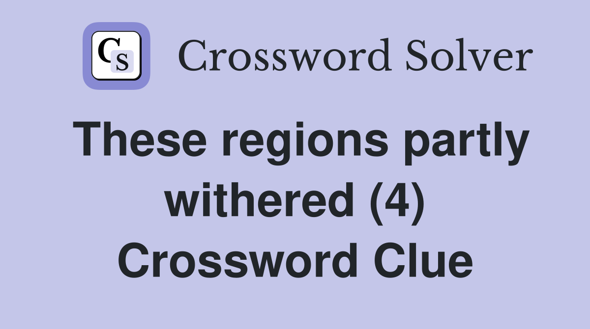 These regions partly withered (4) Crossword Clue