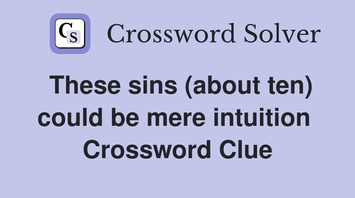 These sins (about ten) could be mere intuition  Crossword Clue