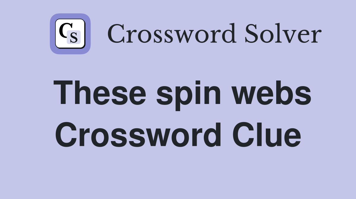 These spin webs Crossword Clue