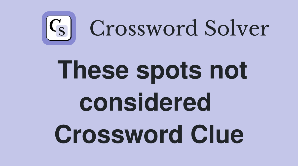 These spots not considered  Crossword Clue