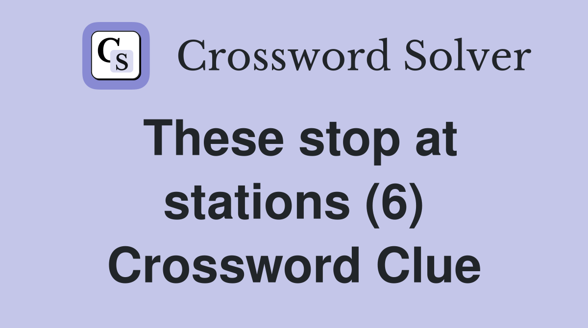 These stop at stations (6) Crossword Clue
