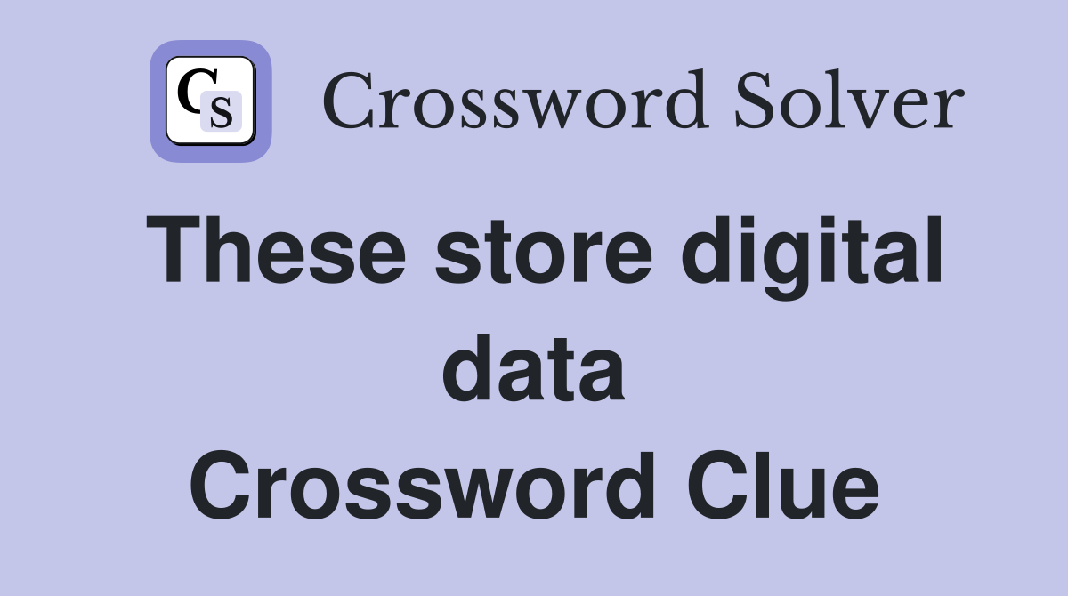 These store digital data Crossword Clue