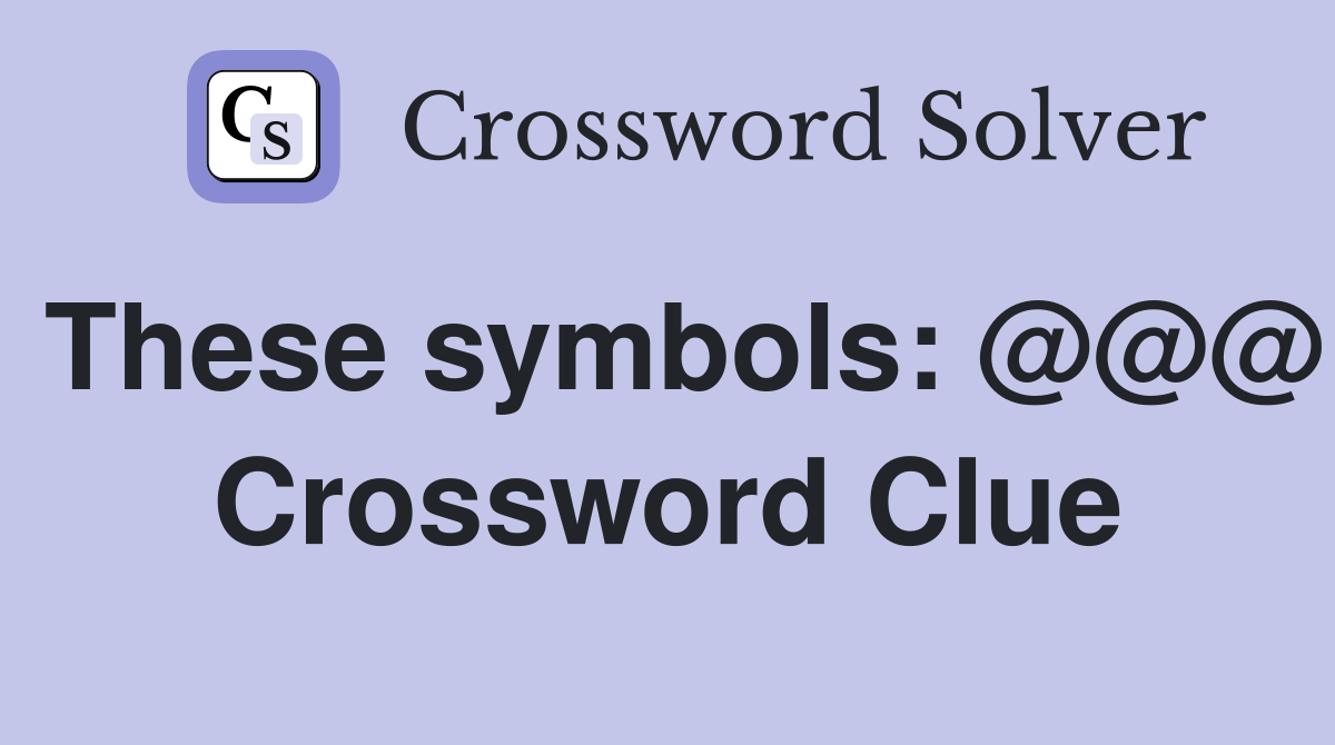 These symbols: @@@ Crossword Clue