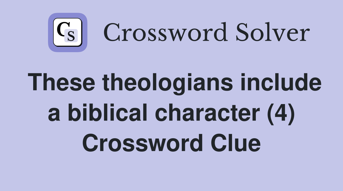 These theologians include a biblical character (4) Crossword Clue