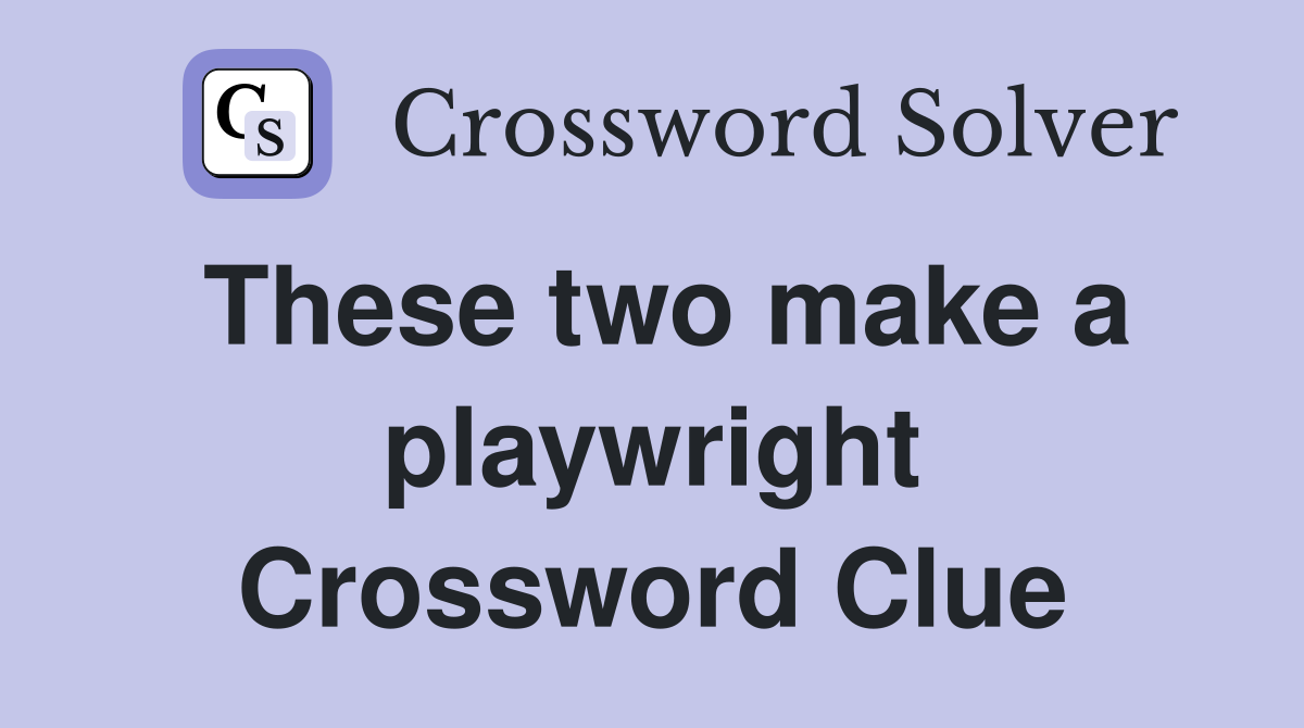 These two make a playwright Crossword Clue