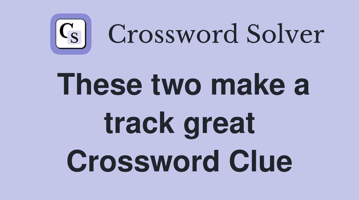 These two make a track great Crossword Clue
