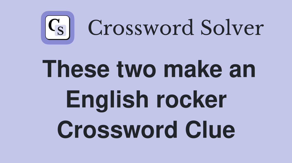 These two make an English rocker Crossword Clue