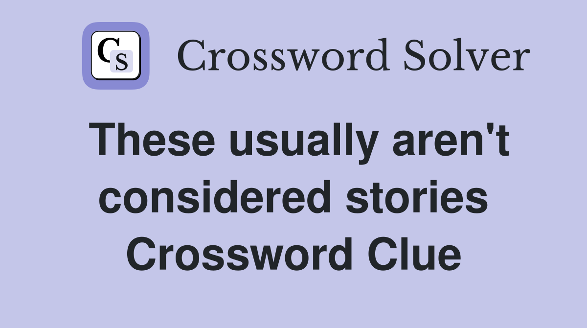 These usually aren't considered stories Crossword Clue