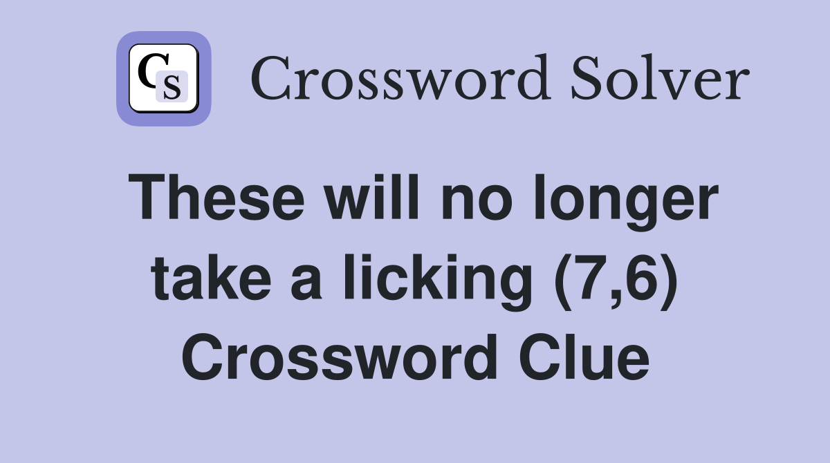 These will no longer take a licking (7,6) Crossword Clue