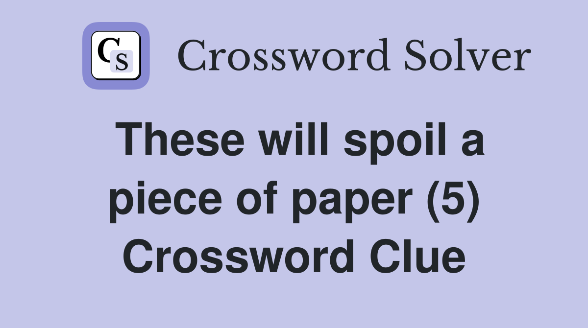 These will spoil a piece of paper (5) Crossword Clue