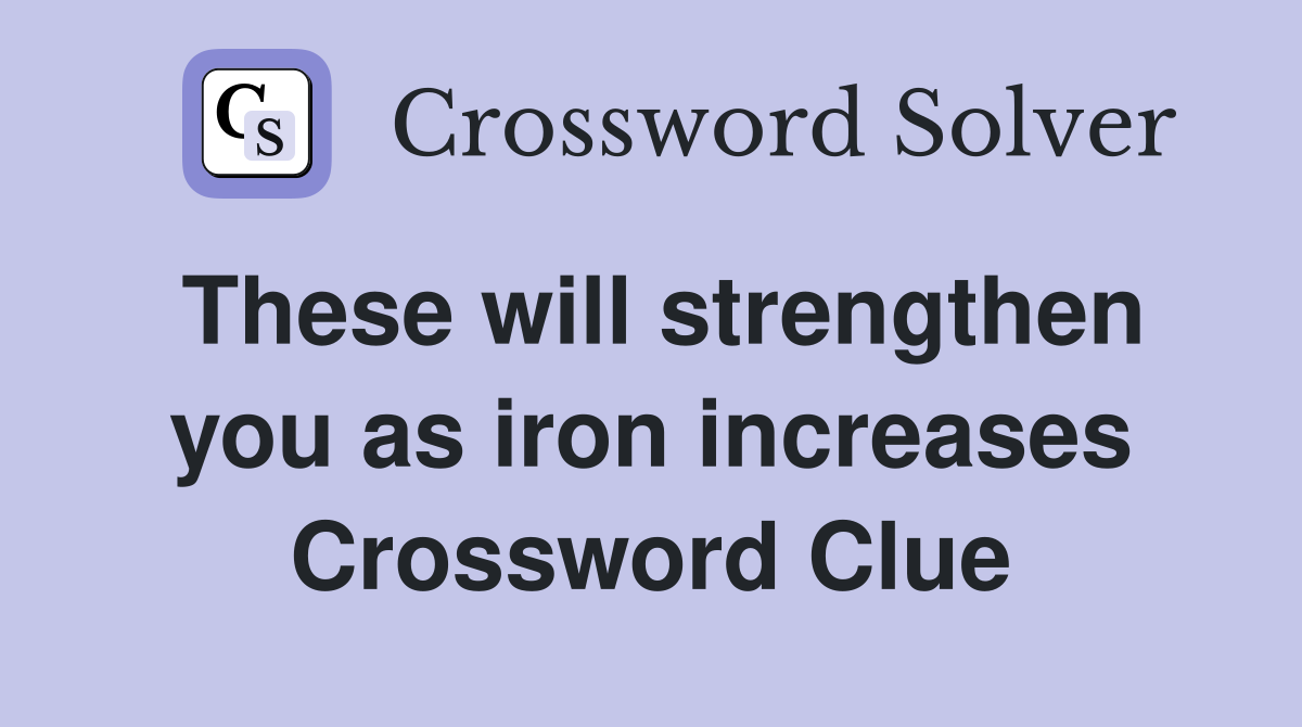 These will strengthen you as iron increases Crossword Clue