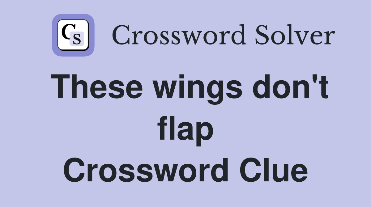 These wings don't flap Crossword Clue