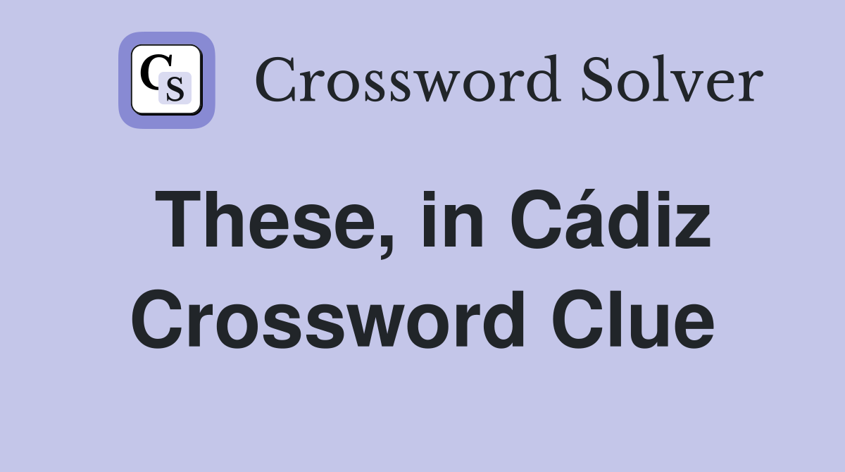 These, in Cádiz Crossword Clue