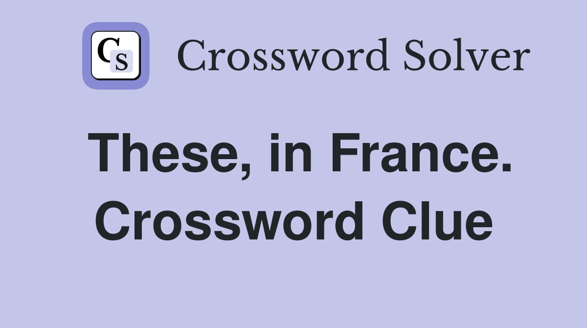 These, in France. Crossword Clue