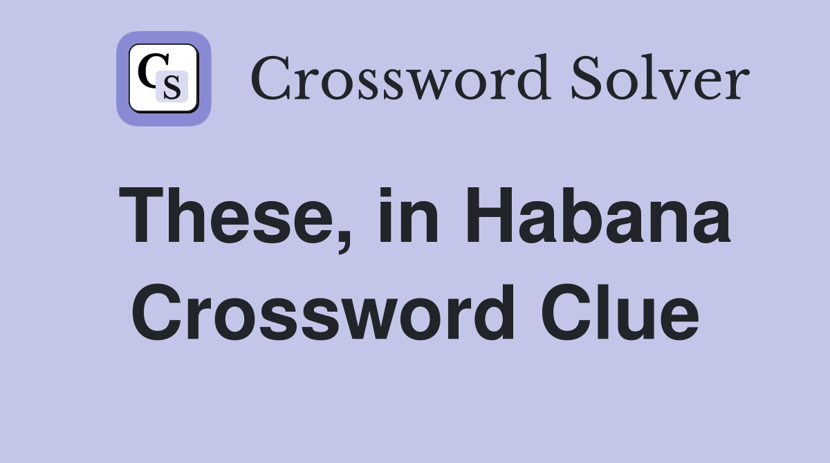 These, in Habana Crossword Clue