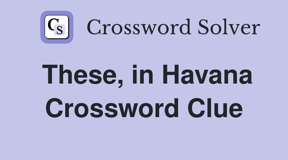 These, in Havana Crossword Clue