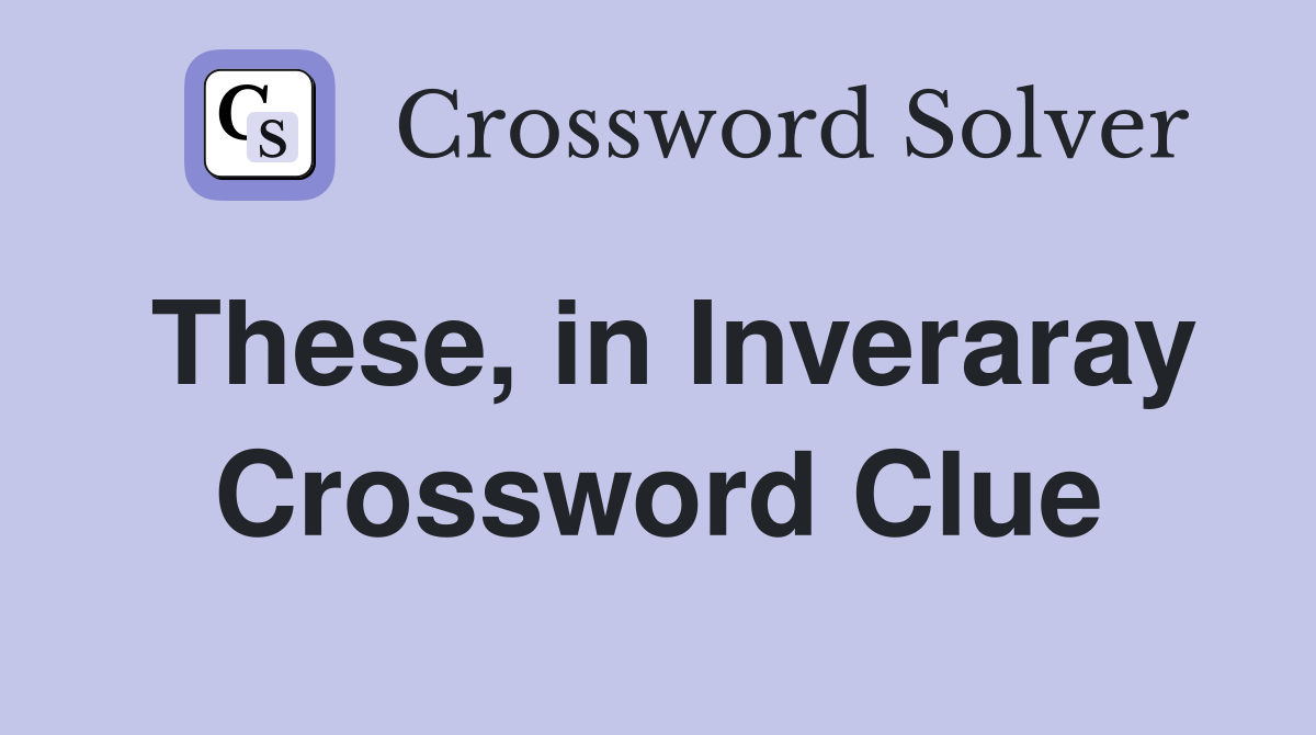 These, in Inveraray Crossword Clue