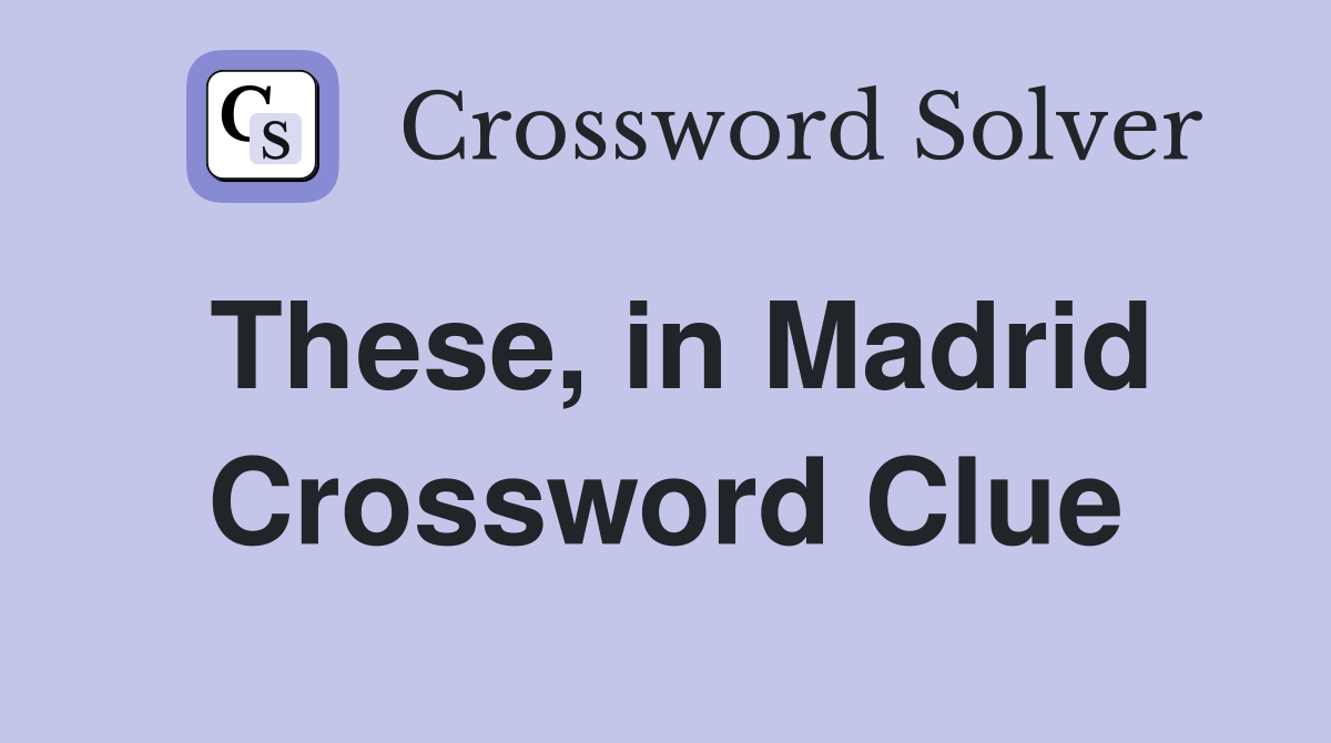 These, in Madrid Crossword Clue