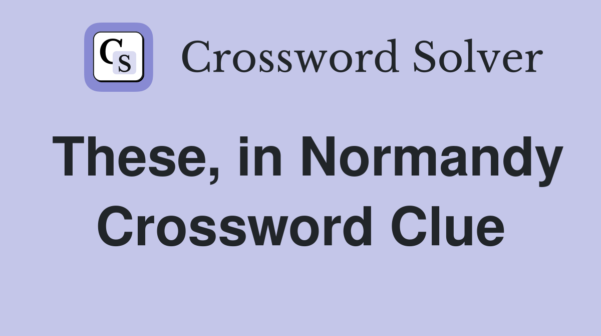 These, in Normandy Crossword Clue