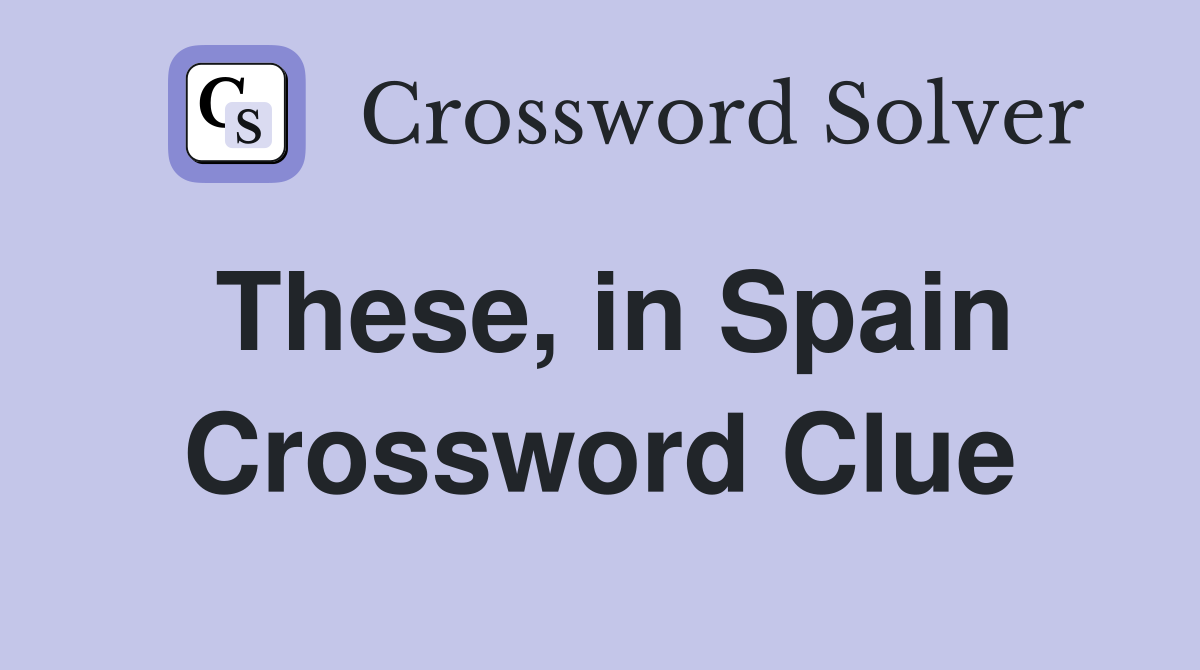 These, in Spain Crossword Clue
