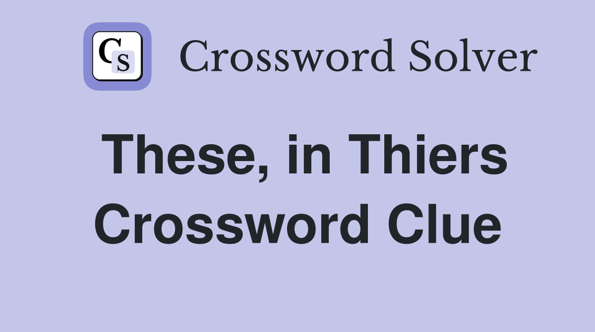 These, in Thiers Crossword Clue