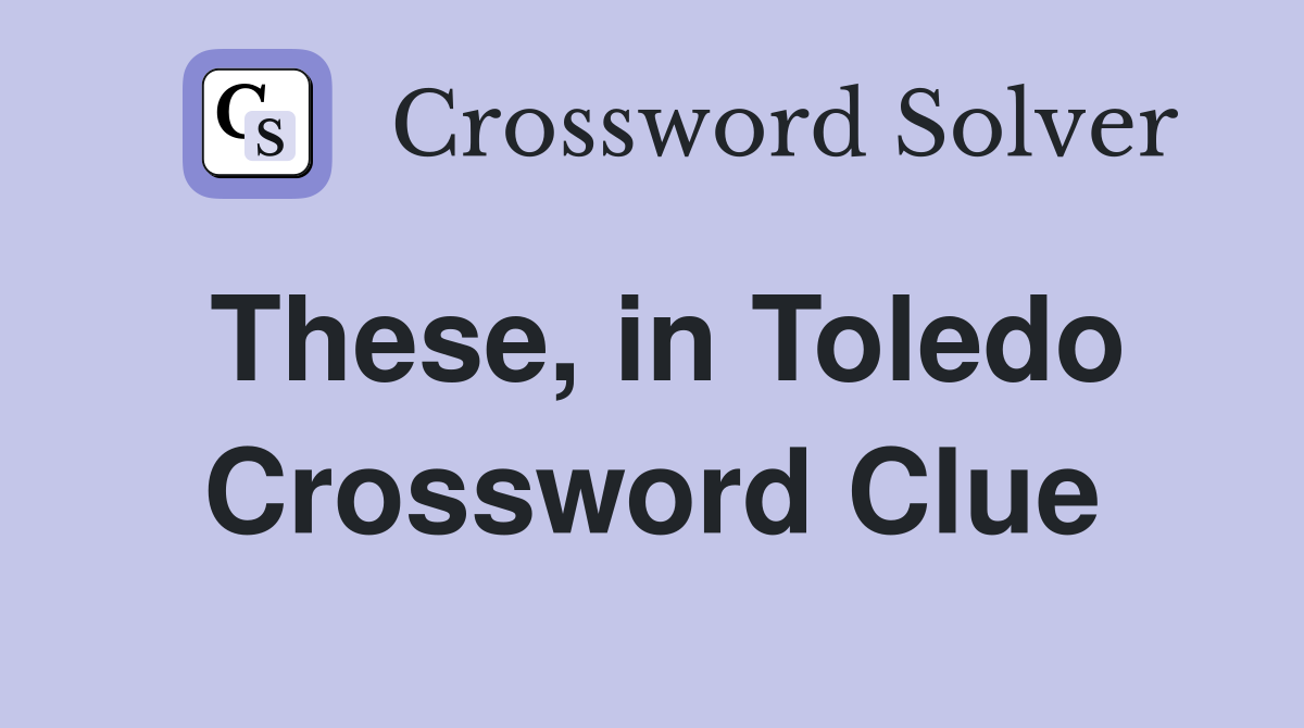 These, in Toledo Crossword Clue