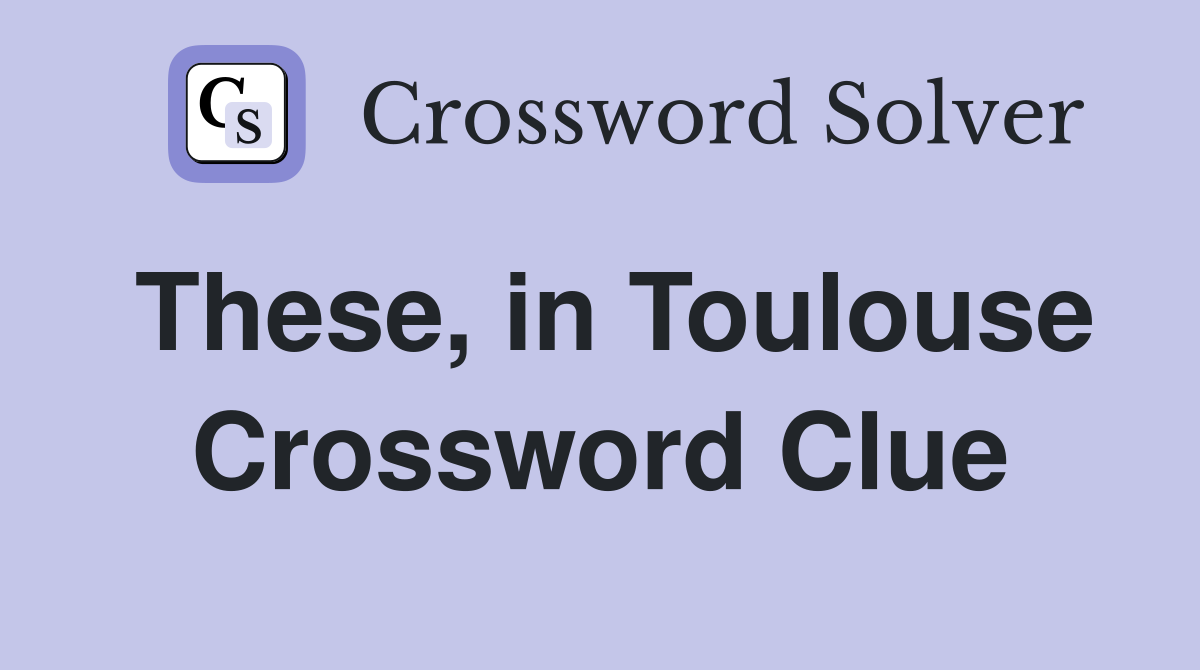 These, in Toulouse Crossword Clue